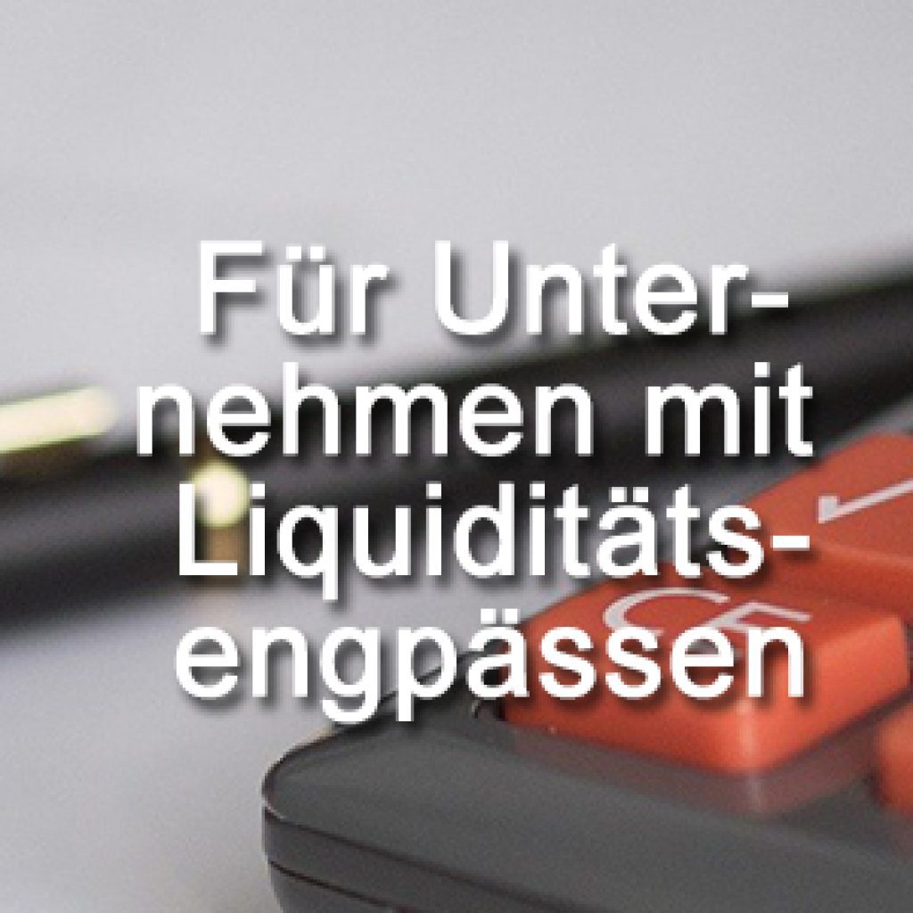 Für Unternehmen mit Liquiditätsengpässen